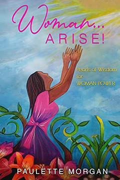 Woman...Arise: "Pearls Of Wisdom For Woman Power" - 9781739908409