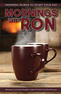 Mornings With Ron: Messages to provoke thoughts, inspire the heart and feed the soul.
