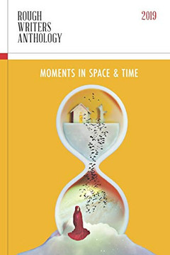 Rough Writers Anthology 2019: Moments in Space & Time