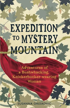 Expedition To Mystery Mountain: Adventures Of A Bushwhacking, Knickerbocker-Wearing Woman: (A True Tale Of A 1926-Style Wilderness Adventure)