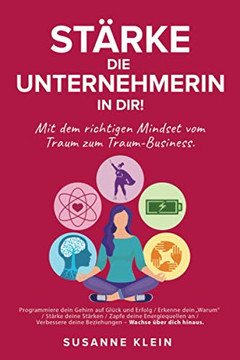 St??rke die Unternehmerin in dir!: Mit dem richtigen Mindset vom Traum zum Traum-Business. (German Edition)