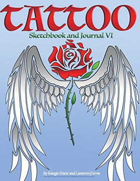 Tattoo Sketchbook and Journal VI Tattoo Sketchbook and Journal VI
