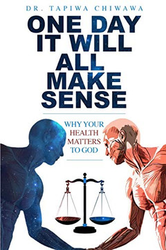 One Day It Will All Make Sense: Why Your Health Matters to God One Day It Will All Make Sense: Why Your Health Matters to God