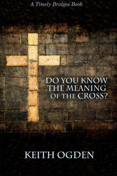 Do You Know The Meaning Of The Cross? Do You Know The Meaning Of The Cross?