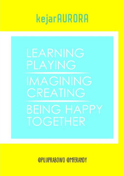 Kejaraurora: Learning, Playing, Imagining, Creating, Being Happy, Together.