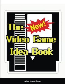 The New Video Game Idea Book