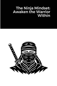 The Ninja Mindset: Awaken The Warrior Within
