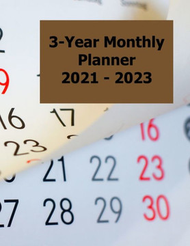 3-Year Monthly Planner 2021 - 2023 3-Year Monthly Planner 2021 - 2023