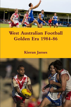 West Australian Football Golden Era 1984-86 - 9780244930905