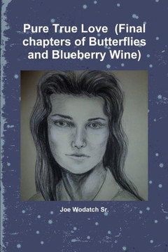 Pure True Love (Final Chapters Of Butterflies And Blueberry Wine)