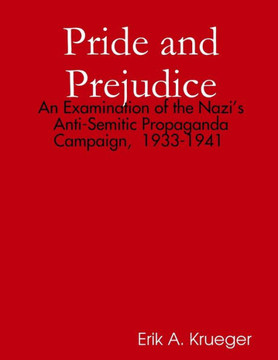 Pride And Prejudice: An Examination Of The Nazi?S Anti-Semitic Propaganda Campaign, 1933-1941