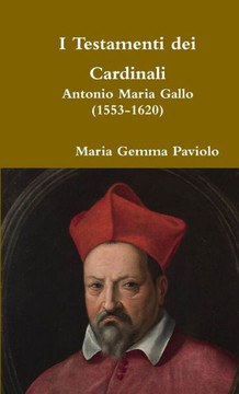 I Testamenti dei Cardinali: Antonio Maria Gallo (1553-1620) (Italian Edition)