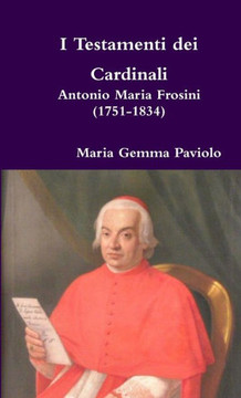 I Testamenti Dei Cardinali: Antonio Maria Frosini (1751-1834) (Italian Edition)
