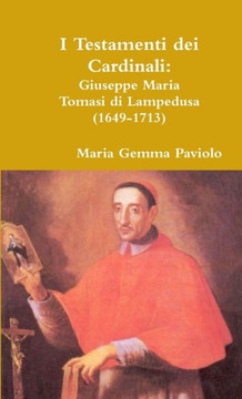 I Testamenti Dei Cardinali: Giuseppe Maria Tomasi Di Lampedusa (1649-1713) (Italian Edition)