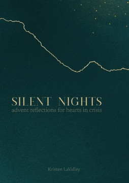 Silent Nights: Advent Reflections For Hearts In Crisis