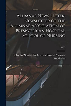 Alumnae News Letter, Newsletter of the Alumnae Association of Presbyterian Hospital School of Nursing; 1957