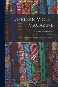 African Violet Magazine; v.59: no.1 (2006: Jan.-Feb.) African Violet Magazine; v.59: no.1 (2006: Jan.-Feb.)