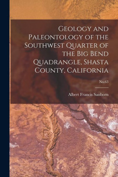 Geology And Paleontology Of The Southwest Quarter Of The Big Bend Quadrangle, Shasta County, California; No.63