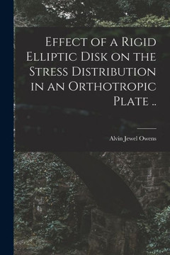 Effect of a Rigid Elliptic Disk on the Stress Distribution in an Orthotropic Plate .. Effect of a Rigid Elliptic Disk on the Stress Distribution in an Orthotropic Plate ..