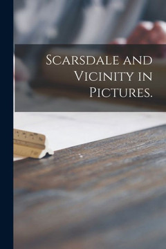 Scarsdale and Vicinity in Pictures. Scarsdale and Vicinity in Pictures.