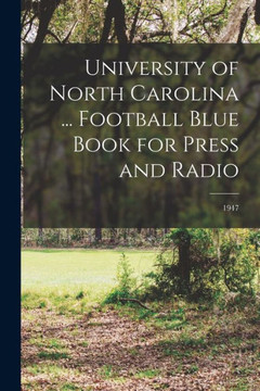 University Of North Carolina ... Football Blue Book For Press And Radio; 1947