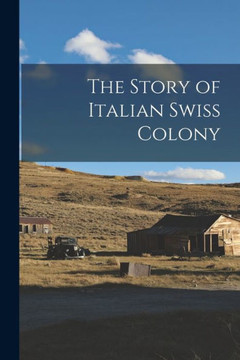 The Story Of Italian Swiss Colony