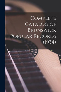 Complete Catalog Of Brunswick Popular Records (1934) Complete Catalog Of Brunswick Popular Records (1934)