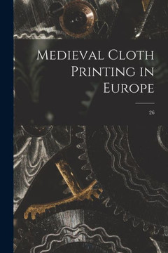 Medieval Cloth Printing in Europe; 26 - 9781015140653