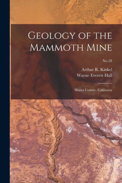 Geology of the Mammoth Mine: Shasta County, California; No.28 Geology of the Mammoth Mine: Shasta County, California; No.28