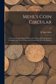 Mehl's Coin Circular: This Circular Lists Special Offers, New Issues, Brief Numismatic Comment and Items of Interest in Connection With My Business; 11