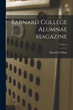 Barnard College Alumnae Magazine; 33 No. 2 Barnard College Alumnae Magazine; 33 No. 2