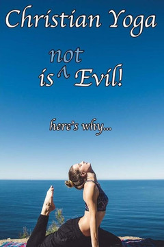 Christian Yoga Is (Not) Evil!
