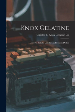 Knox Gelatine: Desserts, Salads, Candies And Frozen Dishes