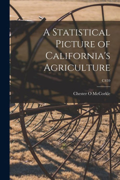 A Statistical Picture Of California's Agriculture; C459