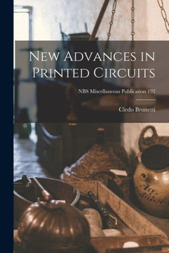 New Advances In Printed Circuits; Nbs Miscellaneous Publication 192