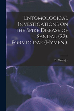 Entomological Investigations on the Spike Disease of Sandal (22). Formicidae (Hymen.). - 9781015292215