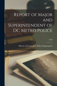Report Of Major And Superintendent Of Dc Metro Police; 1929