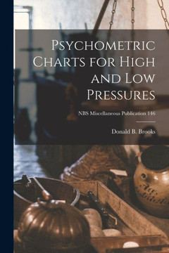 Psychometric Charts For High And Low Pressures; Nbs Miscellaneous Publication 146