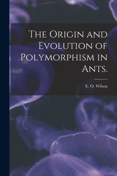 The Origin And Evolution Of Polymorphism In Ants. The Origin And Evolution Of Polymorphism In Ants.