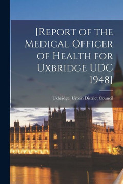 [Report Of The Medical Officer Of Health For Uxbridge Udc 1948]