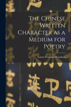 The Chinese Written Character As A Medium For Poetry