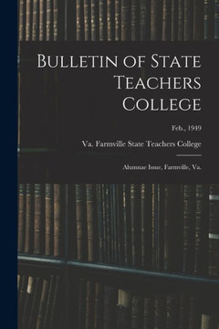 Bulletin Of State Teachers College: Alumnae Issue, Farmville, Va.; Feb., 1949