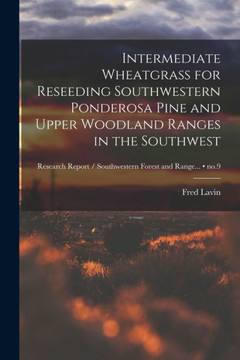 Intermediate Wheatgrass for Reseeding Southwestern Ponderosa Pine and Upper Woodland Ranges in the Southwest; no.9
