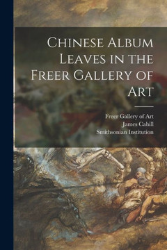 Chinese Album Leaves in the Freer Gallery of Art Chinese Album Leaves in the Freer Gallery of Art