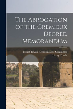 The Abrogation Of The Cremieux Decree, Memorandum The Abrogation Of The Cremieux Decree, Memorandum