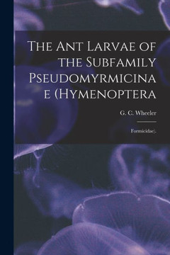 The Ant Larvae Of The Subfamily Pseudomyrmicinae (Hymenoptera: Formicidae).