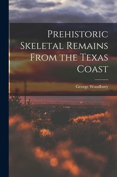Prehistoric Skeletal Remains From the Texas Coast - 9781015130883 Prehistoric Skeletal Remains From the Texas Coast - 9781015130883