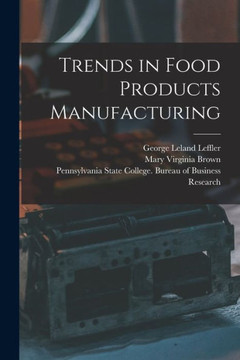 Trends in Food Products Manufacturing [microform]