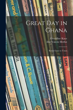 Great Day in Ghana; Kwasi Goes to Town - 9781015241725