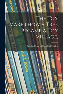 The Toy Maker;How A Tree Became A Toy Village, The Toy Maker;How A Tree Became A Toy Village,